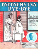 Bye Bye My Eva Bye Bye, Chris Smith; Harry Brown, 1905