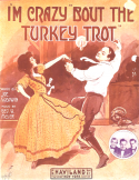 I'm Crazy 'Bout The Turkey Trot, George W. Meyer, 1911