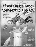 We Will Can The Kaiser, Submarines And All, Albert A. Williams, 1918
