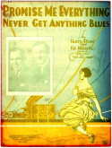 Promise Me Everything Never Get Anything Blues, Harry Pease; Ed G. Nelson; Gus Van; Joe Schenck, 1924