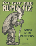 I've Got The Rumatiz, Carl Summers, 1912