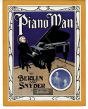 Piano Man, Irving Berlin; Ted Snyder, 1910